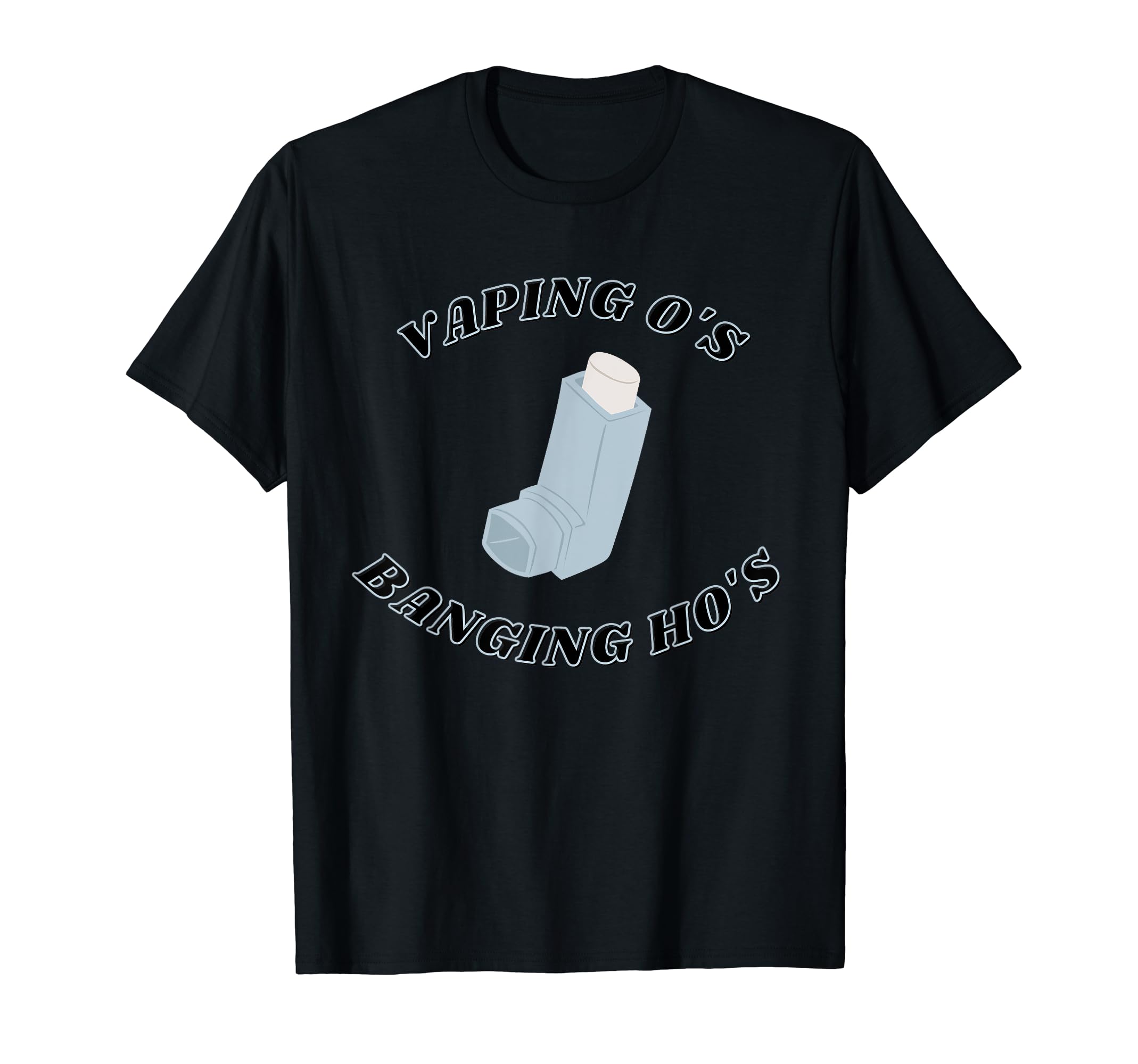 Vaping O's Banging Ho's | Asthma vape T-Shirt