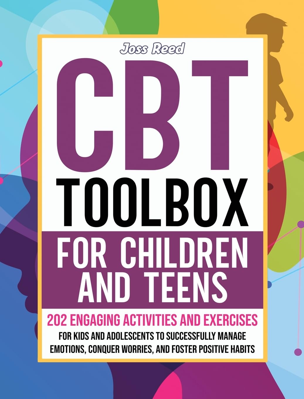 CBT Toolbox for Children and Teens: 202 Engaging Activities and Exercises for Kids and Adolescents to Successfully Manage Emotions, Conquer Worries, and Foster Positive Habits