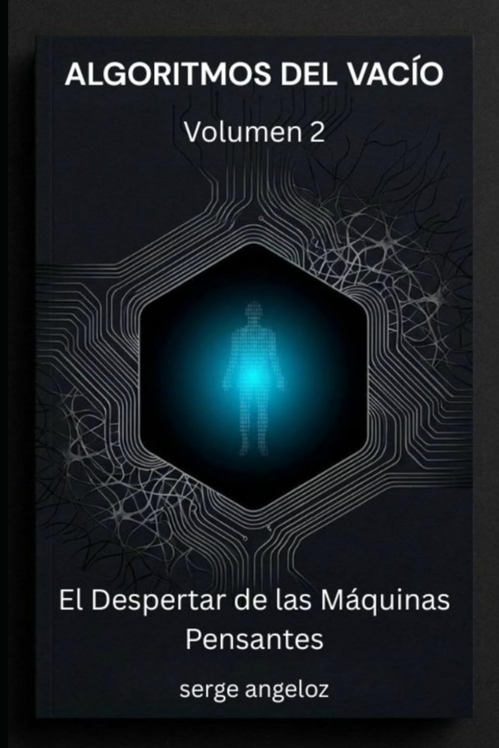 ALGORITMOS DEL VACÍO: Volumen 2: El Despertar de las Máquinas Pensantes (Algoritmos del Vacío (SERIE))