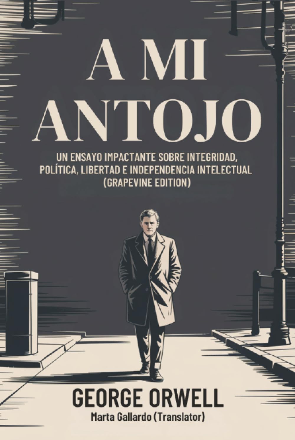 A Mi Antojo: Un ensayo impactante sobre integridad, política, libertad e independencia intelectual (Grapevine edition)
