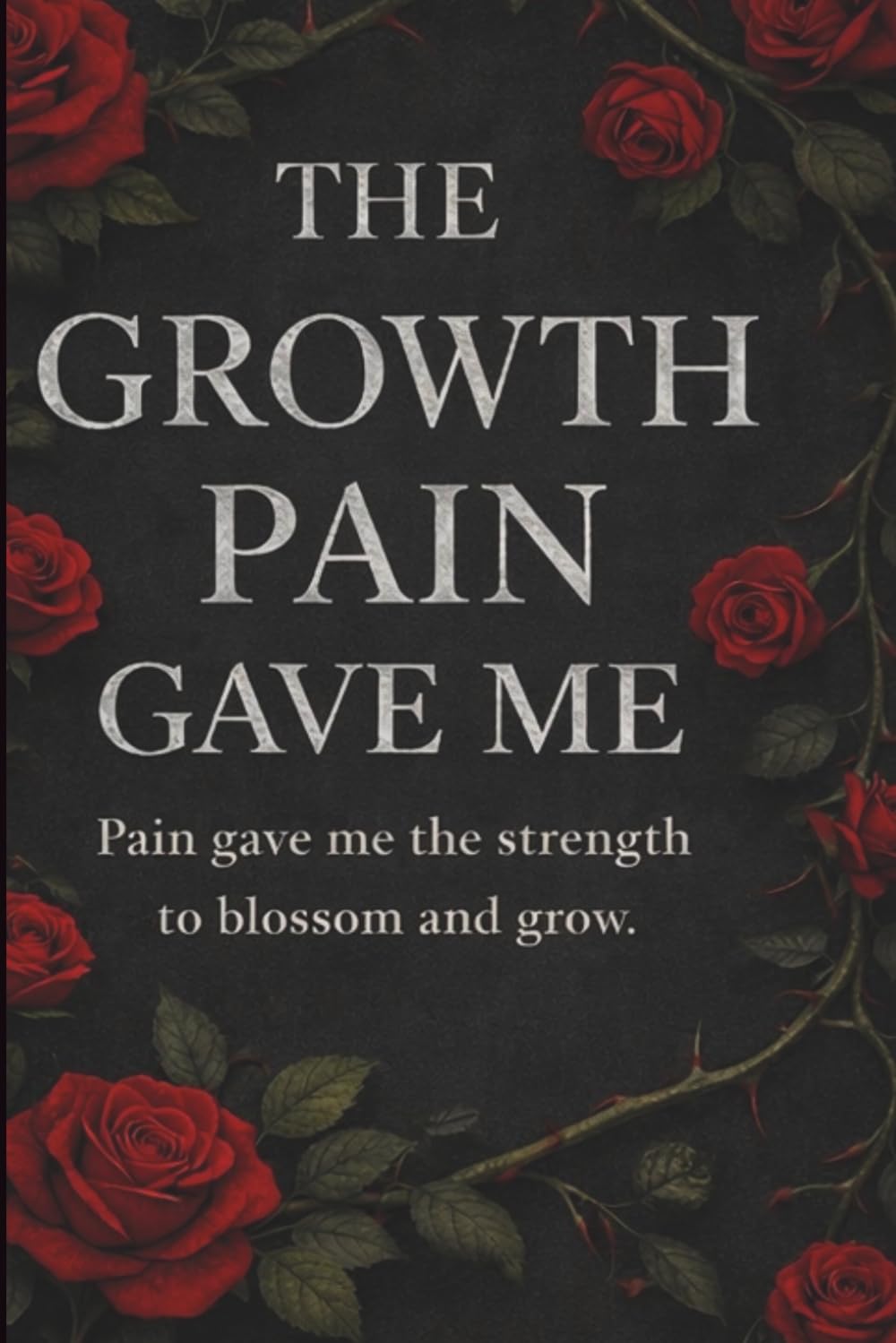 The Growth Pain Gave Me: A Poetry Collection on Pain, Growth, and Becoming: 1 (Written in Pressure)