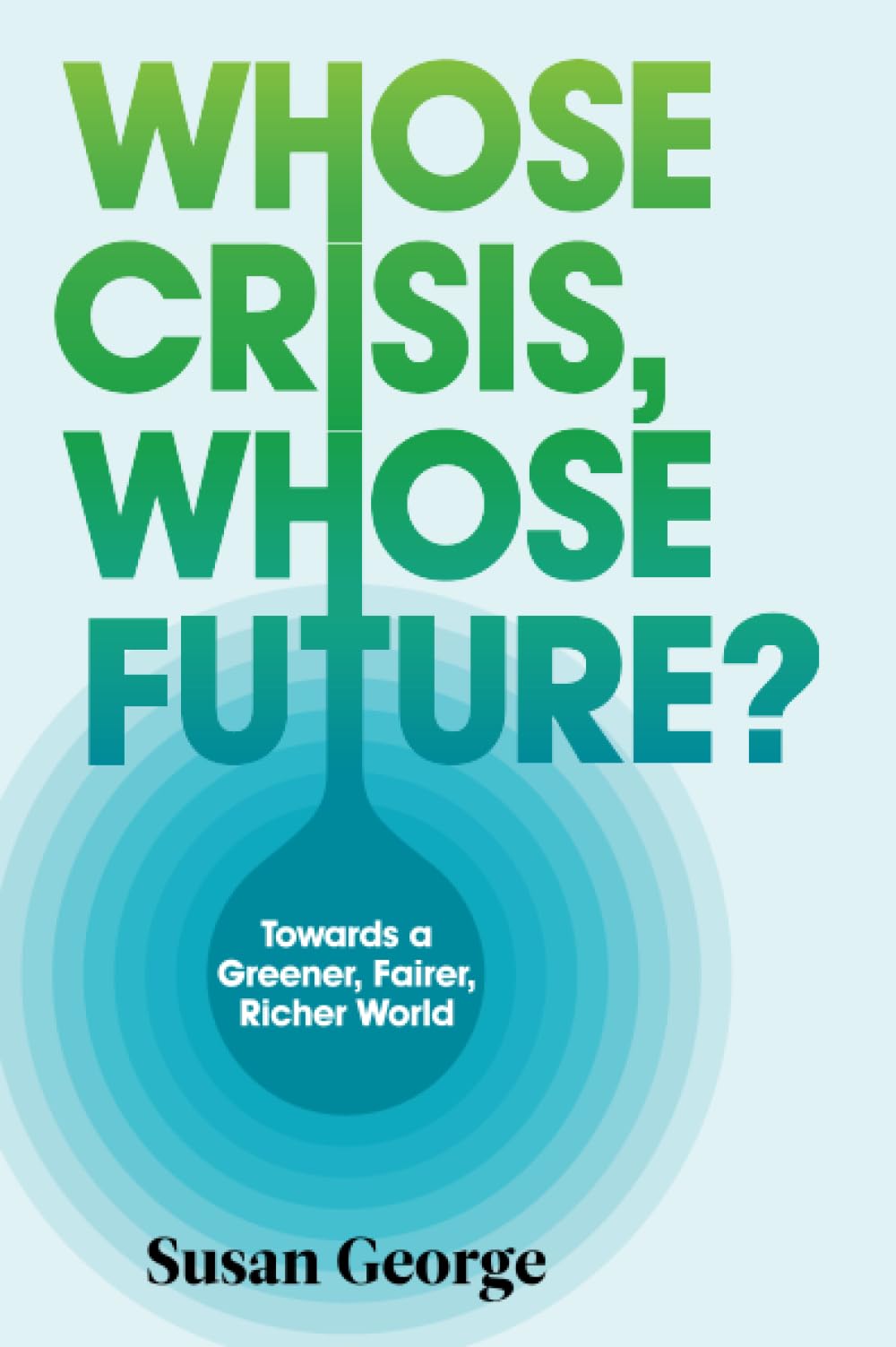 Whose Crisis, Whose Future?: Towards a Greener, Fairer, Richer World