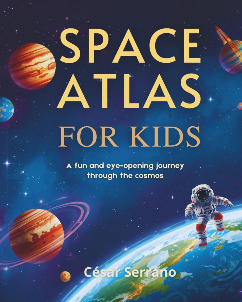 SPACE ATLAS FOR KIDS: A Fun and Eye-Opening Journey Through the Cosmos (Little Explorers of the Cosmos)