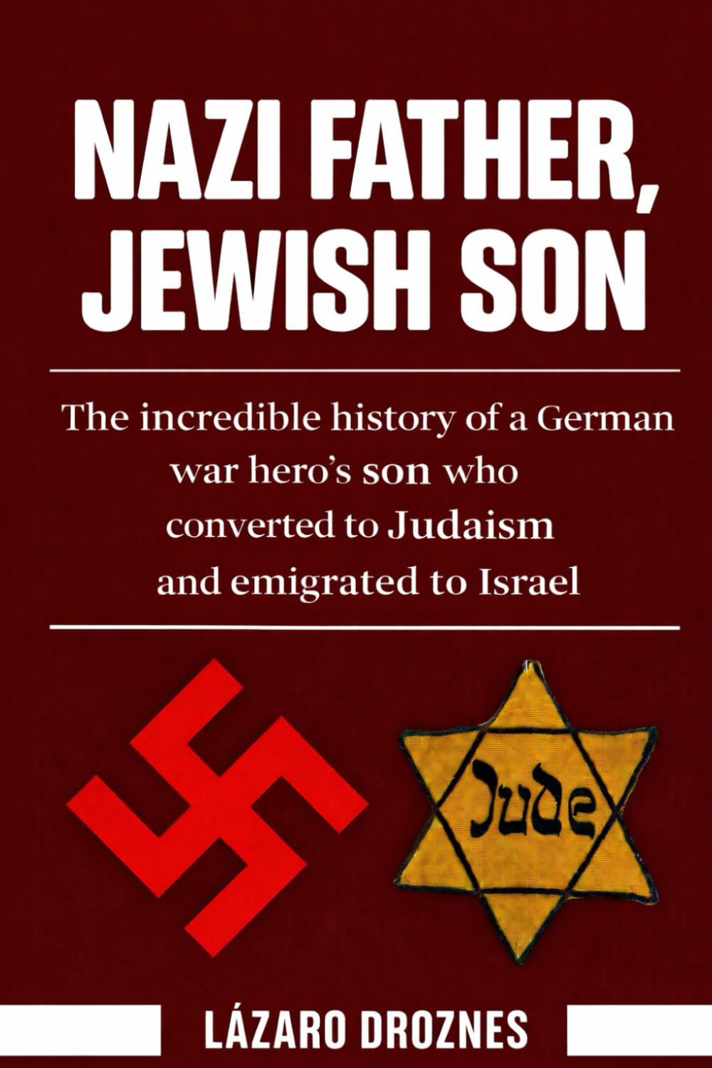NAZI FATHER, JEWISH SON: The incredible history of a German war hero’s son who converted to Judaism and emigrated to Israel