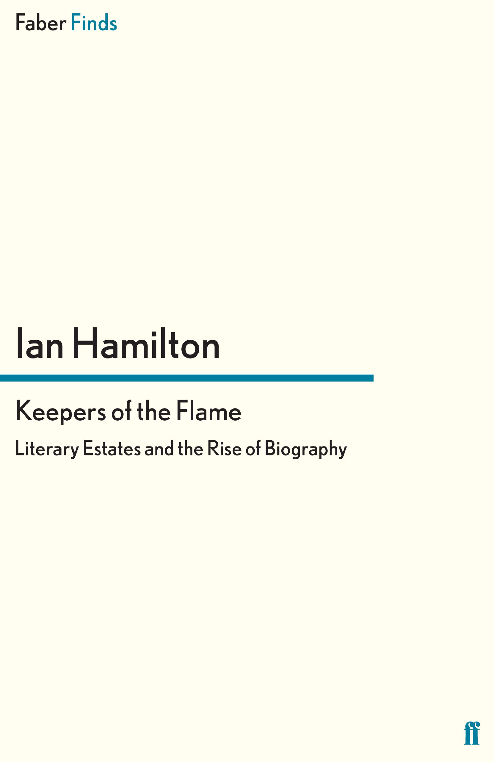 Keepers of the Flame: Literary Estates and the Rise of Biography