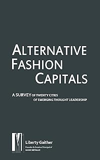 Liberty Gaither Alternative Fashion Capitals: A Survey Of Twenty Cities Of Emerging Thought Leadership