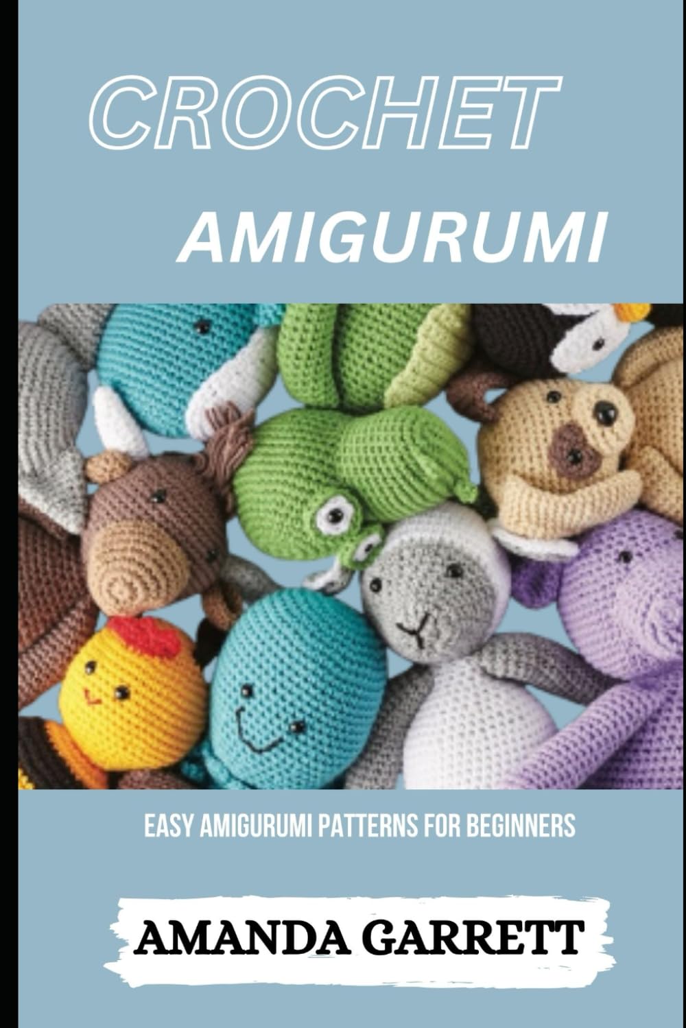 CROCHET: Easy Amigurumi Patterns for Beginners