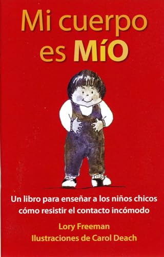 Mi Cuerpo es Mio: Un Libro para Enseñar a los Niños Pequeños cómo Resistir el Contacto Incómodo