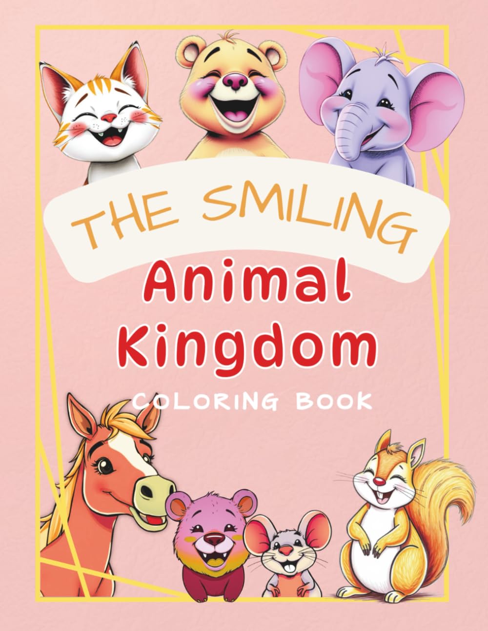 The Smiling Animal Kingdom: Infectious Animal Smiles, 50 Easy And Bold Coloring Images of Animals Smiling and Laughing, Color and Smile, For kids and kids at heart (relaxing coloring book)