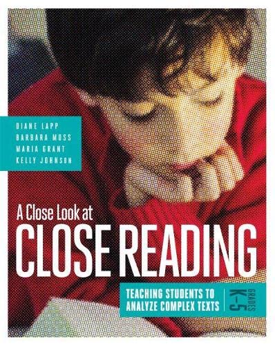 A Close Look at Close Reading: Teaching Students to Analyze Complex Texts, Grades Kâ€“5