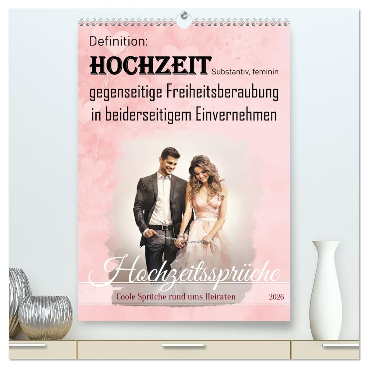 Hochzeitssprüche (hochwertiger Premium Wandkalender 2026 DIN A2 hoch), Kunstdruck in Hochglanz: Coole Sprüche rund ums Heiraten (CALVENDO Spass)