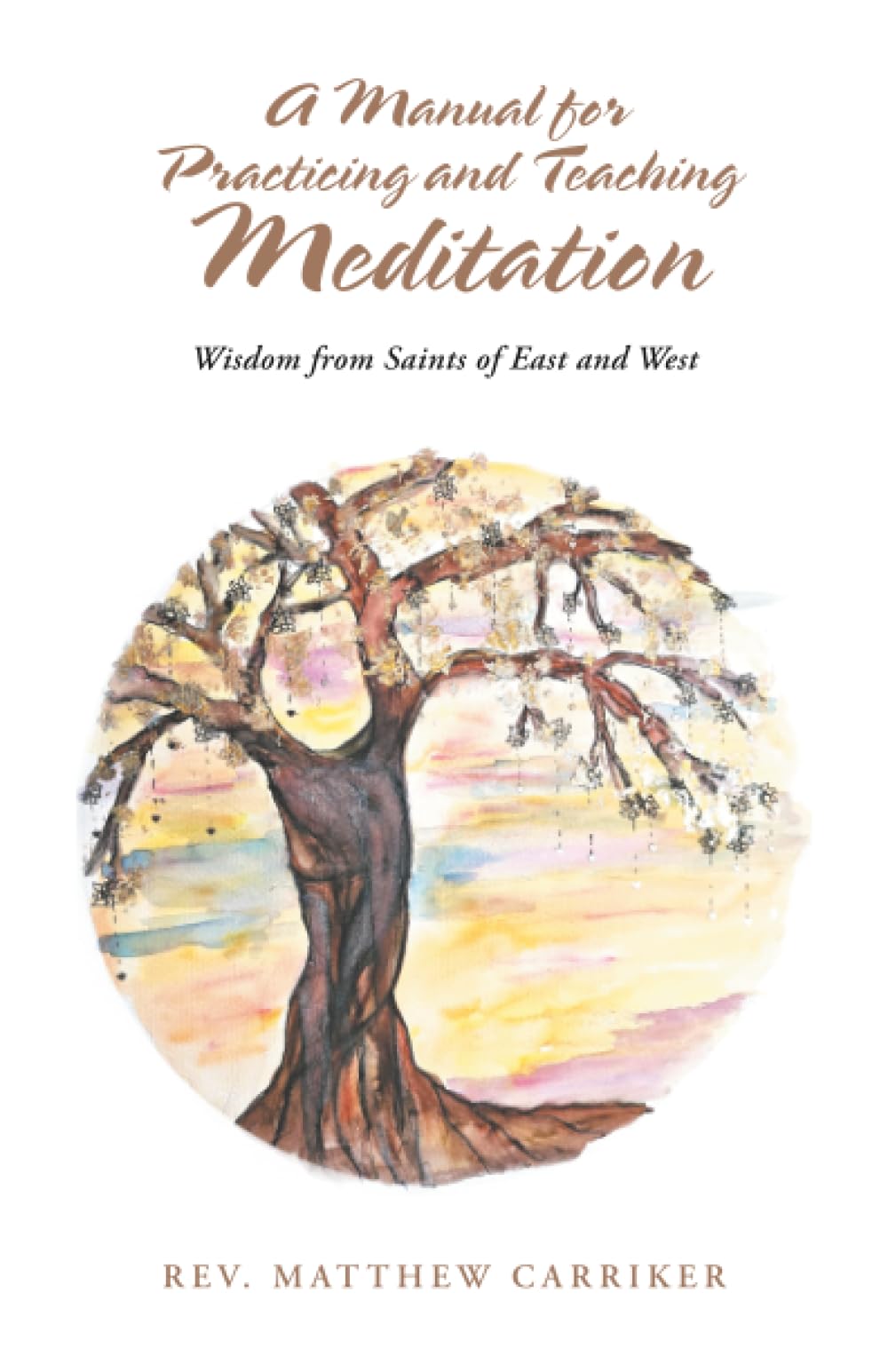 A Manual for Practicing and Teaching Meditation: Wisdom from Saints of East and West