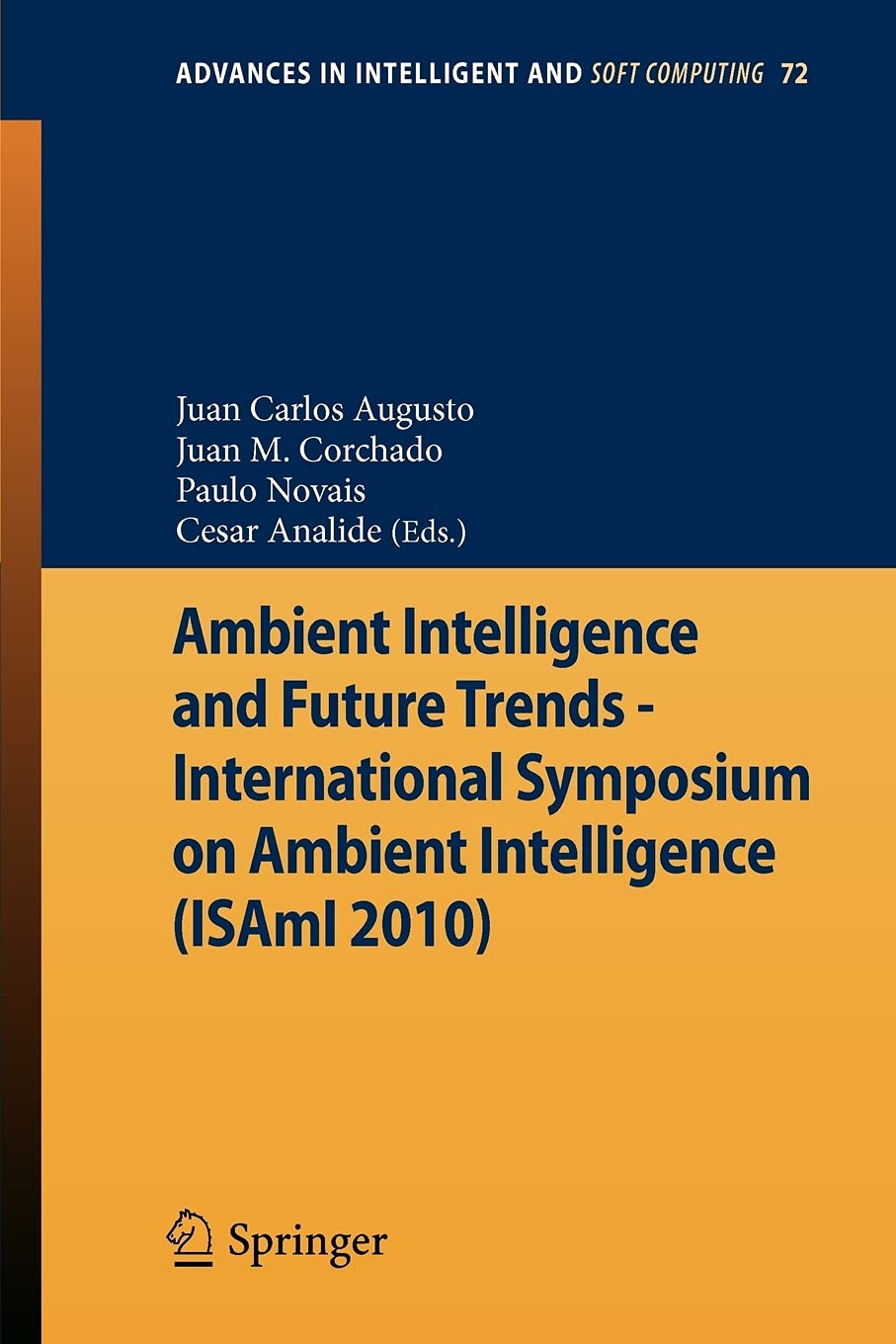 Ambient Intelligence and Future Trends -: International Symposium on Ambient Intelligence (ISAmI 2010): 72 (Advances in Intelligent and Soft Computing)