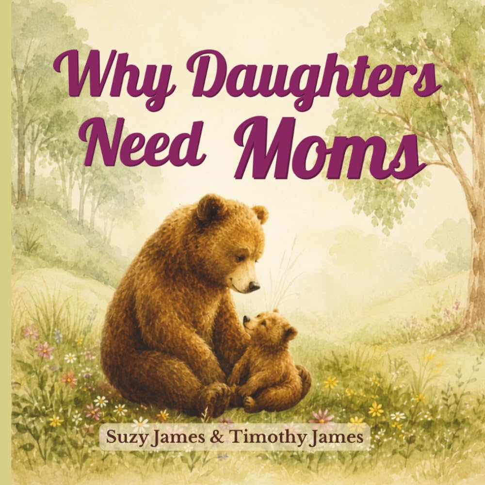 Why Daughters Need Moms (The Family Keepsake Series)