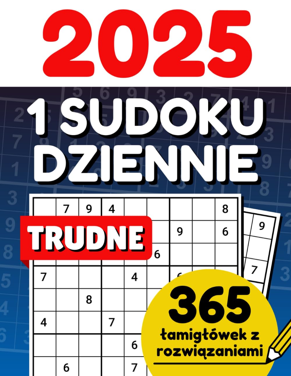 365 Trudnych Sudoku na 2025 rok, 1 Łamigłówka Dziennie dla Dorosłych, Zawiera Rozwiązania: Układanki Logiczne dla Zaawansowanych, Duży Format
