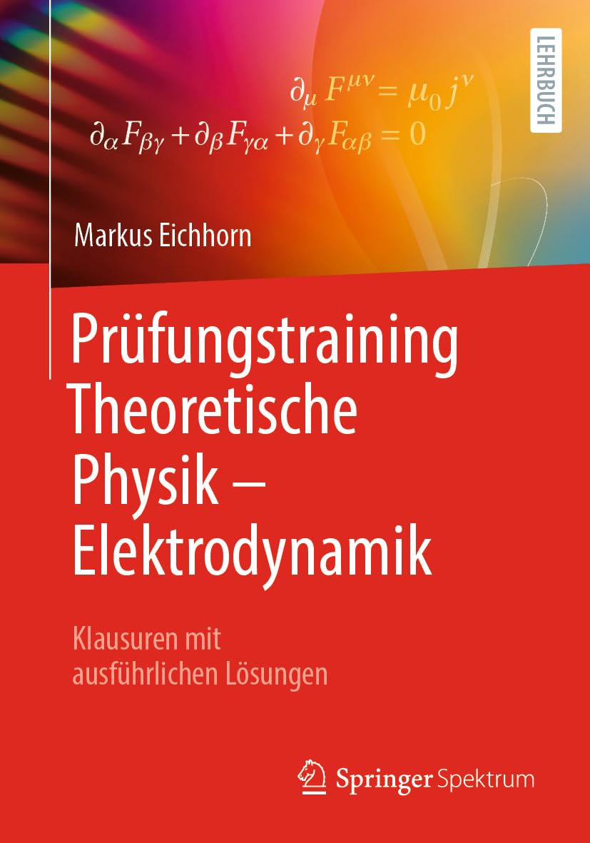 Prüfungstraining Theoretische Physik – Elektrodynamik: Klausuren mit ausführlichen Lösungen