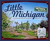 Little Michigan: A Nostalgic Look at Michigan’s Smallest Towns (Tiny Towns)