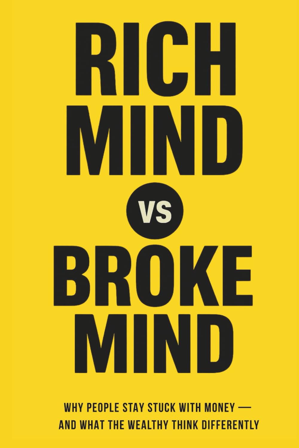 Rich Mind vs. Broke Mind: Why People Stay Stuck with Money — And What the Wealthy Think Differently (The Money Mindset Series)