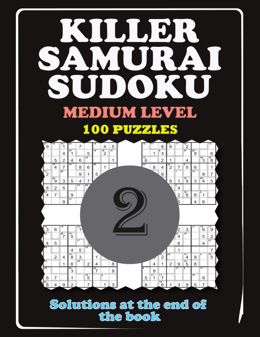 KILLER SAMURAI SUDOKU - MEDIUM LEVEL: 100 Overlapping Puzzles Samurai Grids with Killer Sudoku Cages (Part 2).