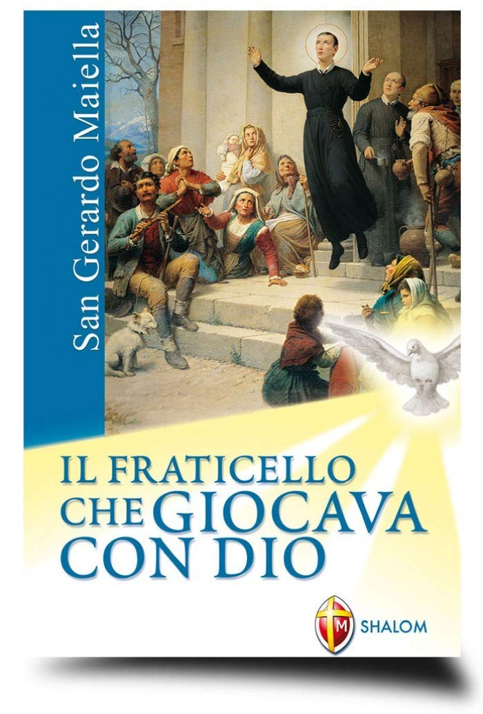 San Gerardo Maiella. Il fraticello che giocava con Dio