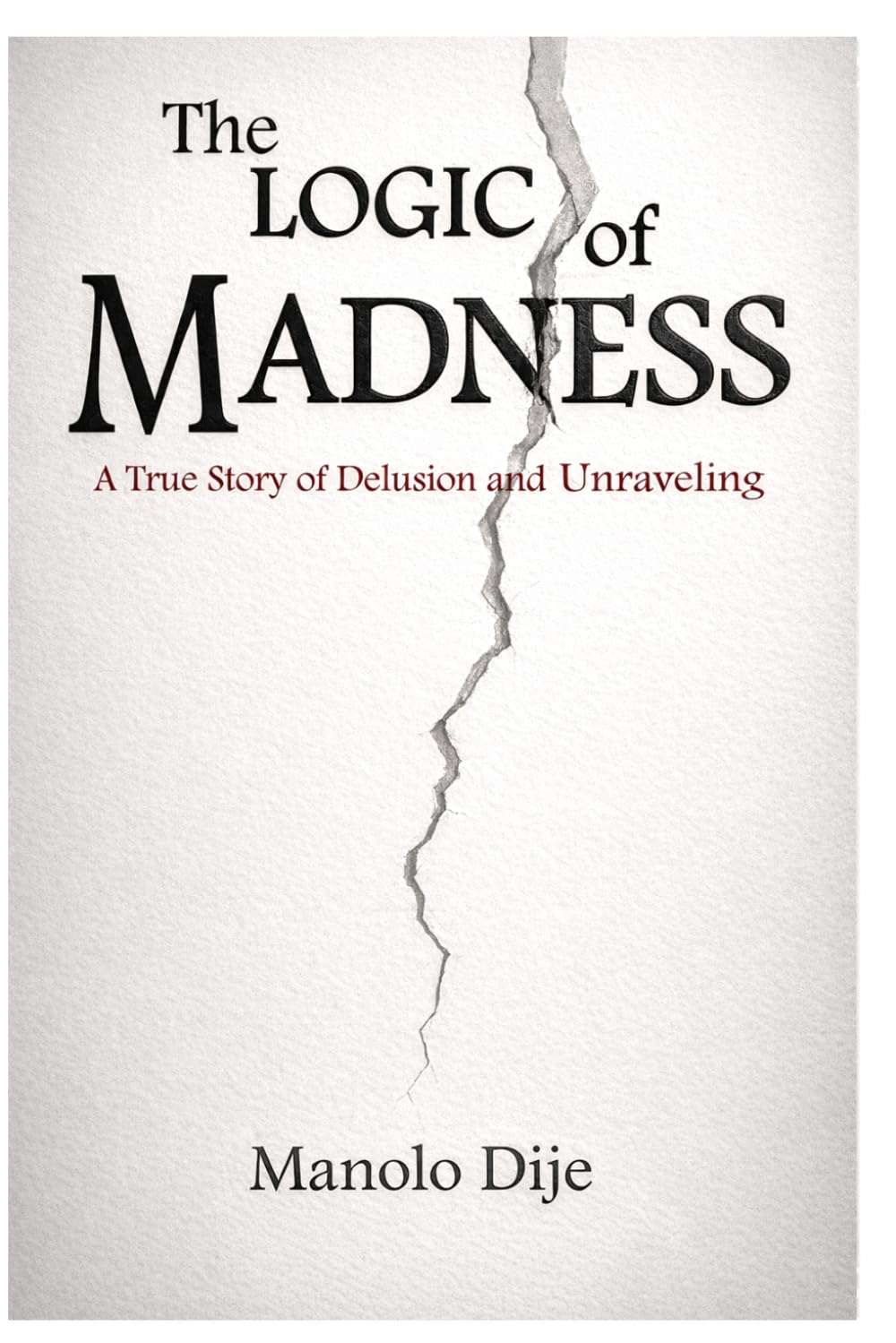 The Logic of Madness: A True Story of Delusion and a Mind Unraveling