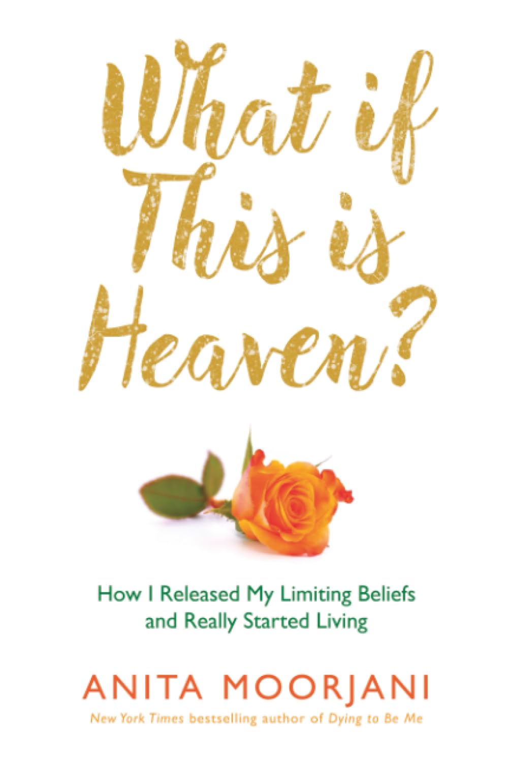 What If This Is Heaven? : How I Released My Limiting Beliefs and Really Started Living