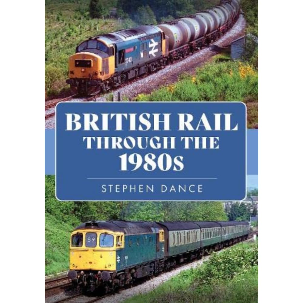 British Rail Through the 1980s by Stephen Dance - 9781398105621