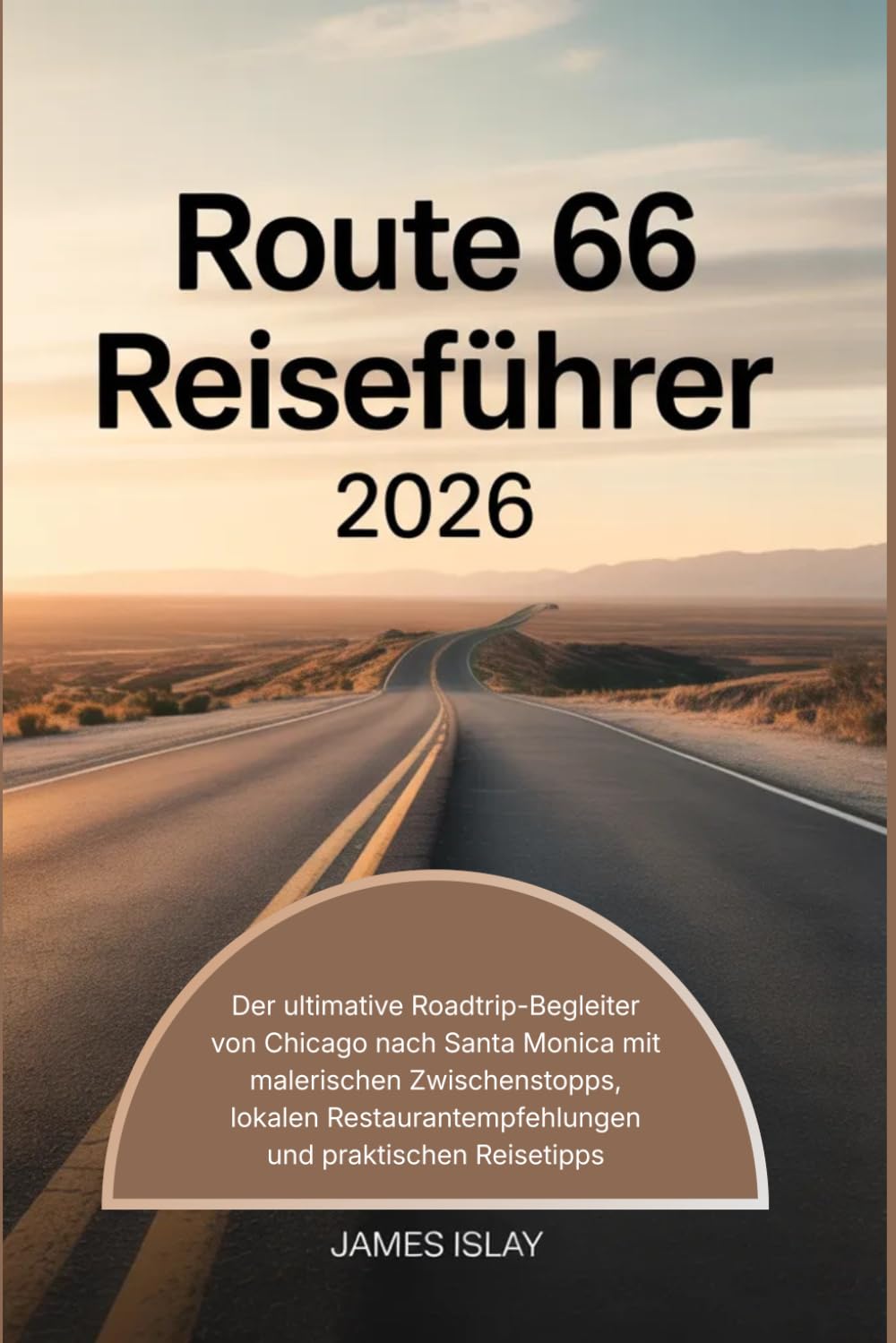 Route 66 Reiseführer 2026: Der ultimative Roadtrip-Begleiter von Chicago nach Santa Monica mit malerischen Zwischenstopps, lokalen Restaurantempfehlungen und praktischen Reisetipps