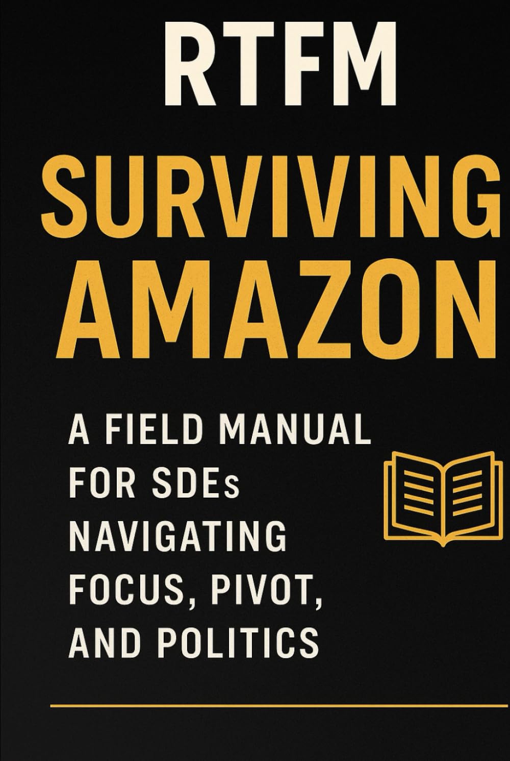 RTFM: Surviving Amazon: A Field Manual for SDEs Navigating Focus, Pivot, and Politics