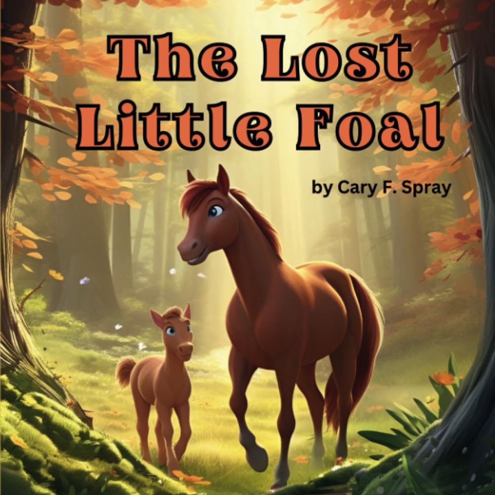The Lost Little Foal: A Heartwarming Children’s Book About Horses, Friendship, and Fun" For Ages 1-6 (The Little Foal)