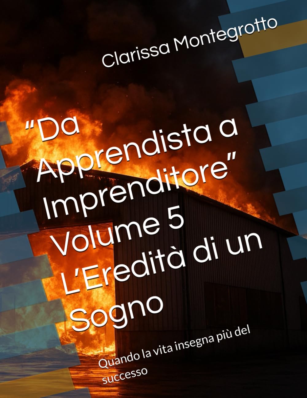 “Da Apprendista a Imprenditore” Volume 5 L’Eredità di un Sogno: Quando la vita insegna più del successo