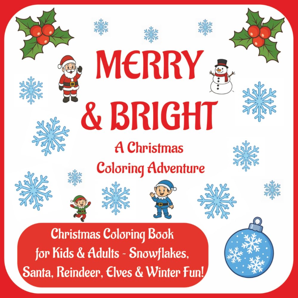 Merry and Bright: A Christmas Coloring Adventure: Christmas Coloring Book for Kids ~ Snowflakes, Santa, Reindeer, Elves & Winter Fun! (Cozy Christmas Coloring Collection)