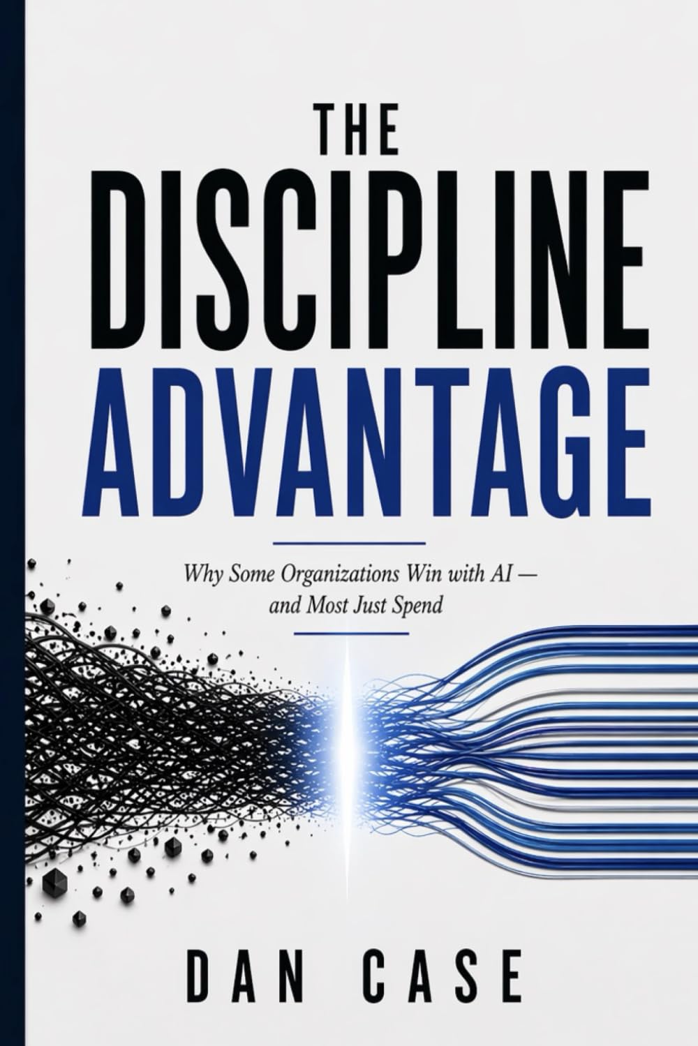 The Discipline Advantage: Why Some Organizations Win with AI - and Most Just Spend