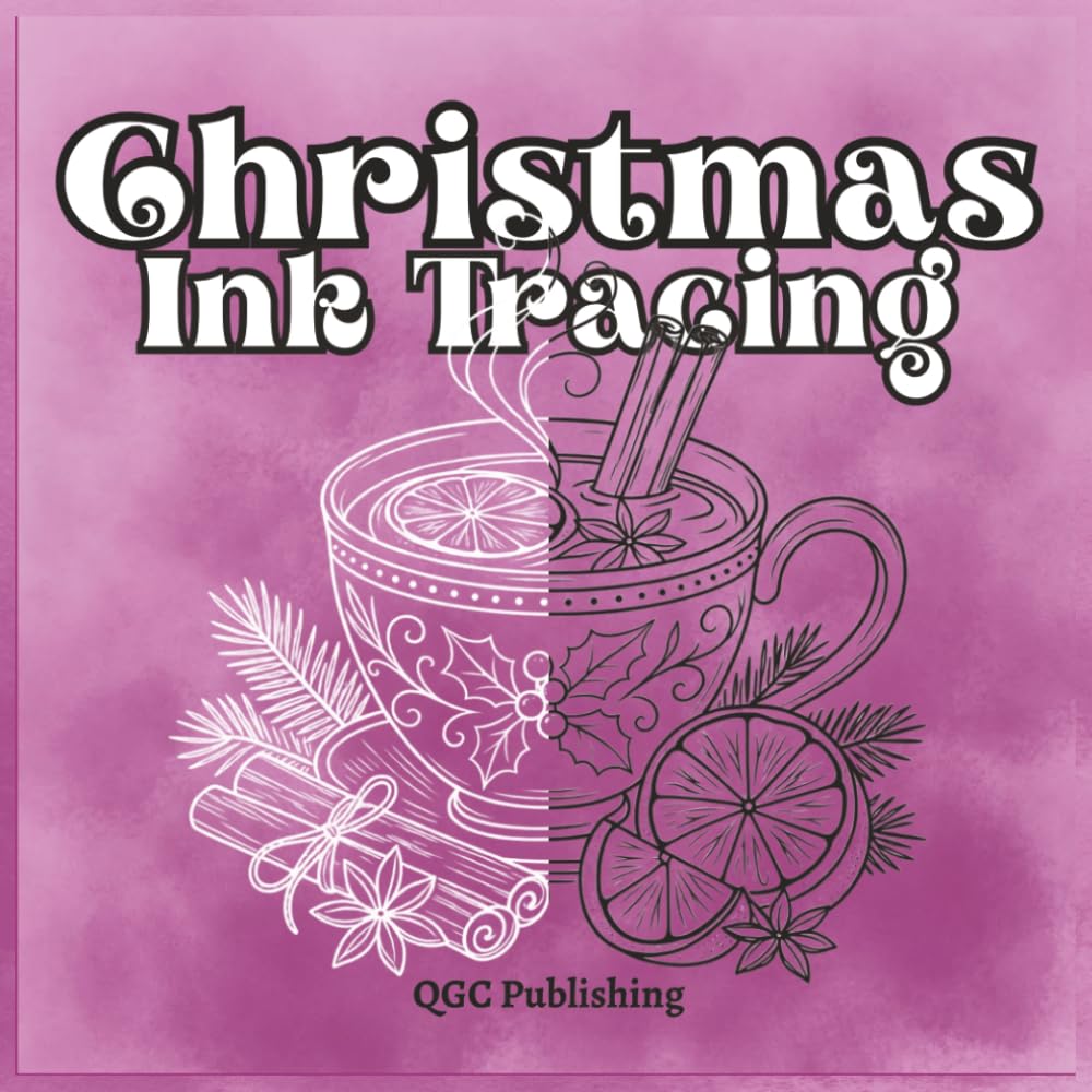 Christmas Ink Tracing; A Relaxing holiday activity for Adults and Teens: Festive Holiday Designs to Trace with Pens, Markers, Gel Pens and Glitter Pens