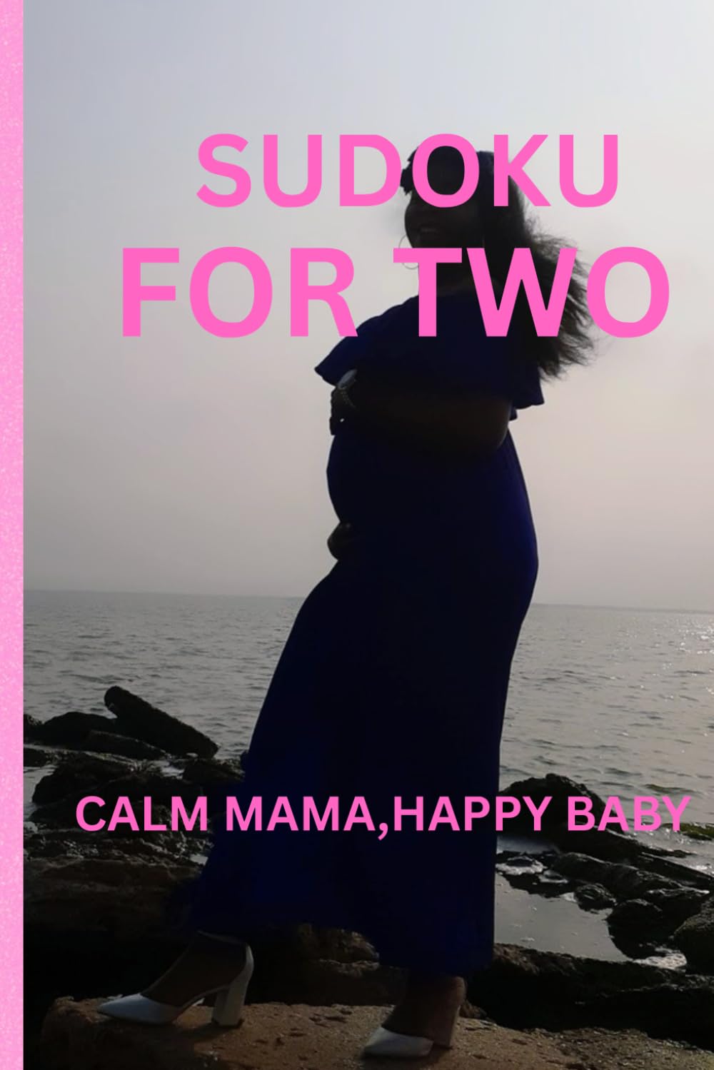 SUDOKU FOR TWO: Gentle Brain Games for Expecting Moms | Calm Mama, Happy Baby | 6x9 inches,110 pages | 50 + Puzzles | Solutions Included