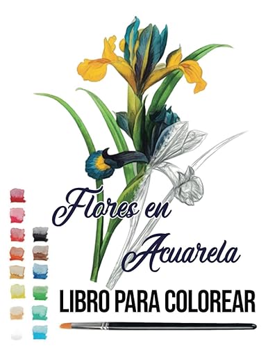 flores en acuarela libro para colorear acuarela acrílico colores teoria del color (Spanish Edition)