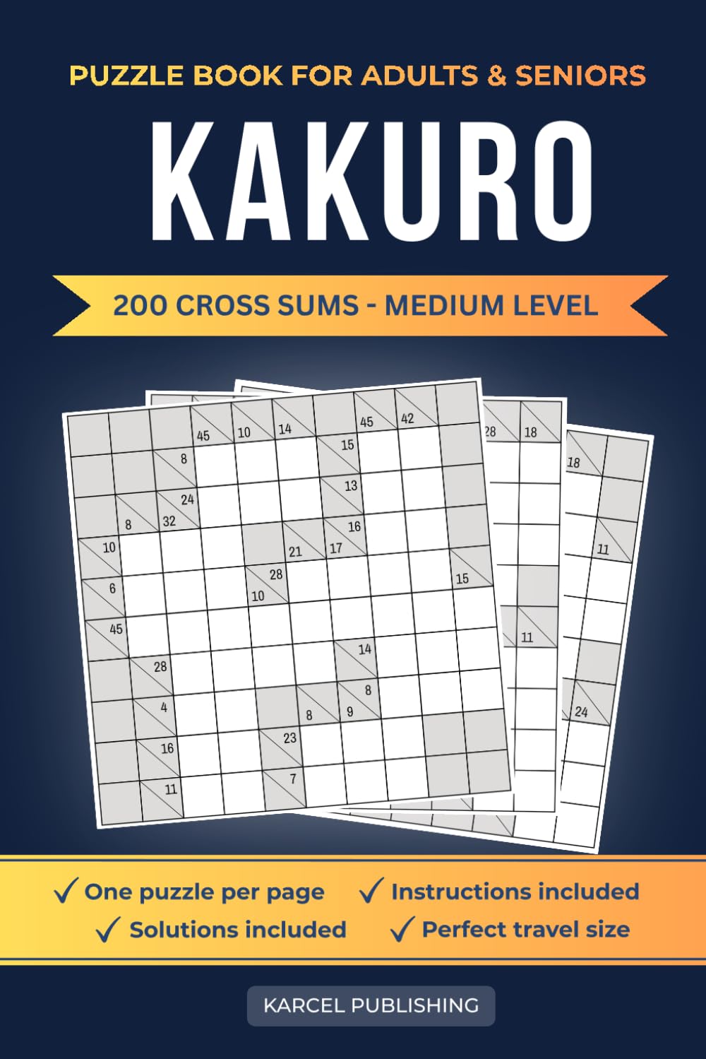 Kakuro Puzzle Book for Adults Medium: 200 Cross Sums with Solutions | Fun Number Logic Challenges for Adults | 10x10 Grid Cross Sums Puzzle Book for Travel