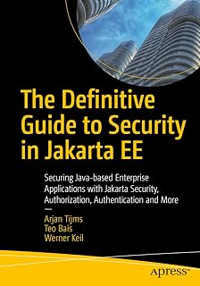 The Definitive Guide to Security in Jakarta EE: Securing Java-based Enterprise Applications with Jakarta Security, Authorization, Authentication and More
