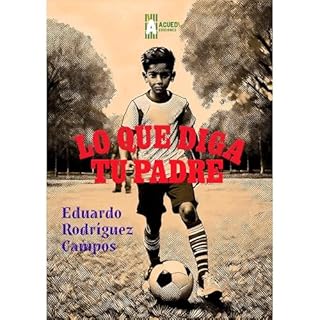Lo que diga tu padre Audiolibro Por Eduardo Rodríguez Campos arte de portada