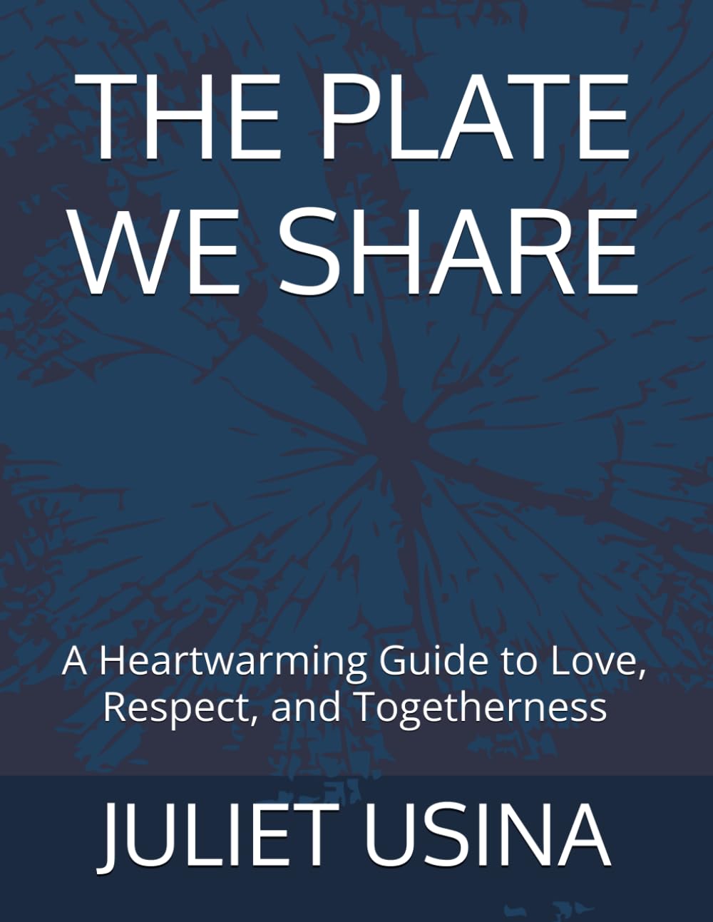 THE PLATE WE SHARE: A Heartwarming Guide to Love, Respect, and Togetherness