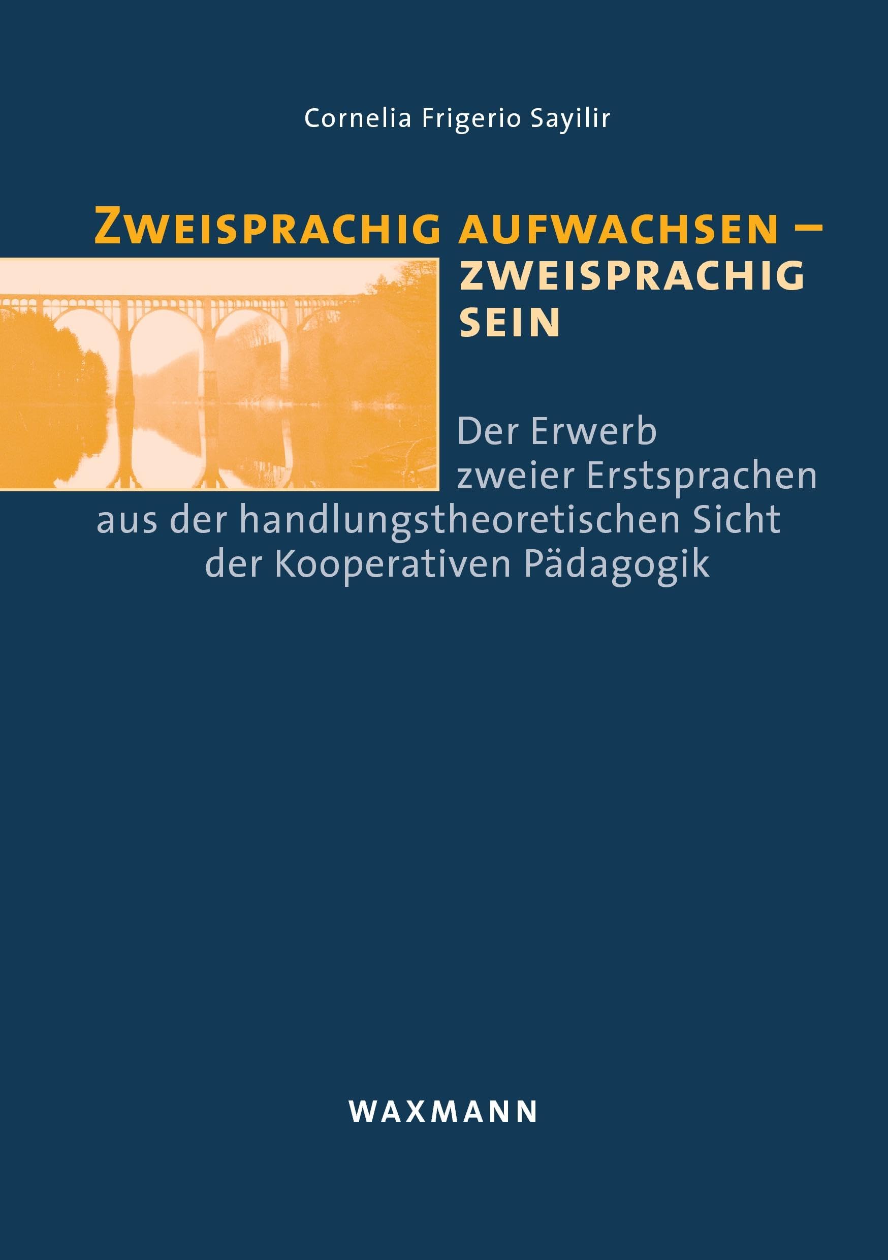 Waxmann Verlag GmbH Buch Zweisprachig aufwachsen – zweisprachig sein: Der Erwerb zweier Erstsprachen aus der handlungstheoretischen Sicht der Kooperativen Pädagogik