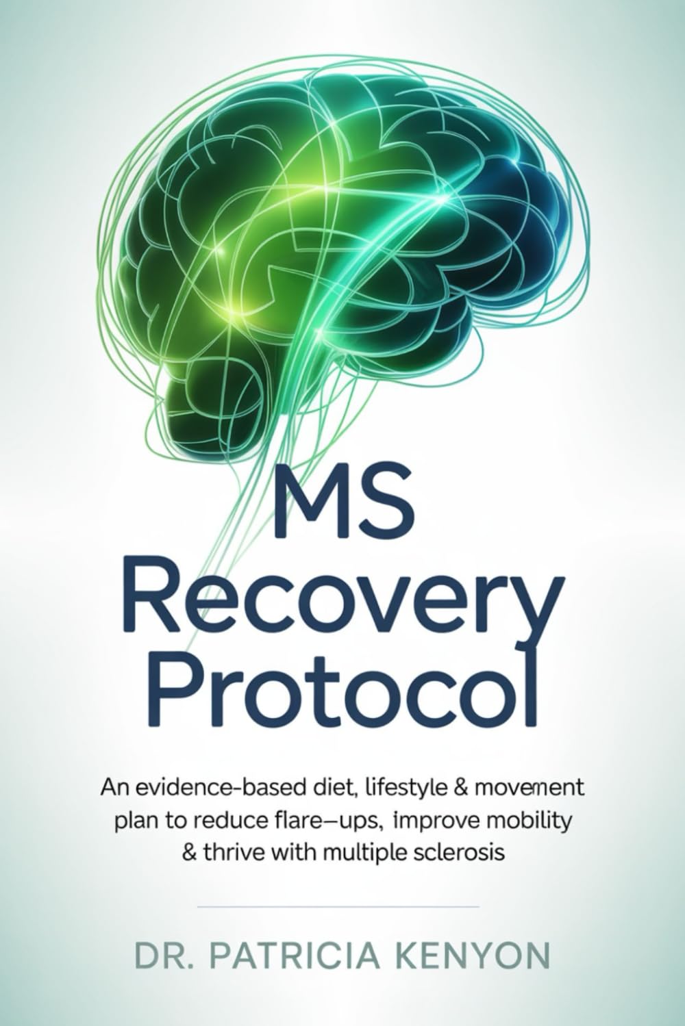 MS Recovery Protocol: An Evidence-Based Diet, Lifestyle & Movement Plan to Reduce Flare-Ups, Improve Mobility & Thrive with Multiple Sclerosis