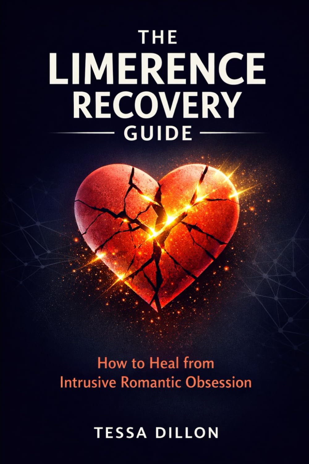 The Limerence Recovery Guide: How to Heal from Intrusive Romantic Obsession (The Psychology of Love, Limerence, Relationships, Marriage, Betrayal, & Divorce)