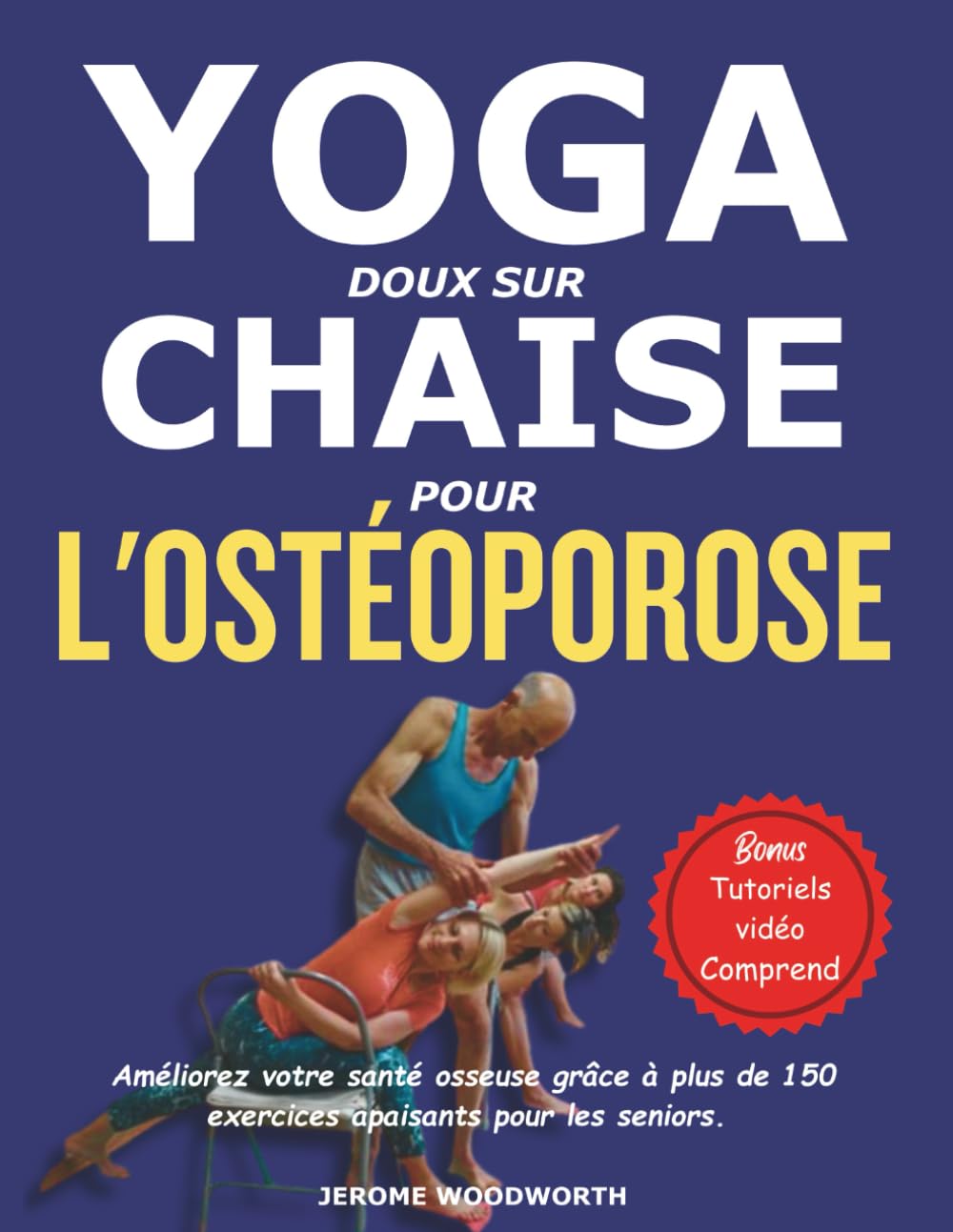 YOGA DOUX SUR CHAISE POUR L'OSTÉOPOROSE: Améliorez votre santé osseuse grâce à plus de 150 exercices apaisants pour les seniors.