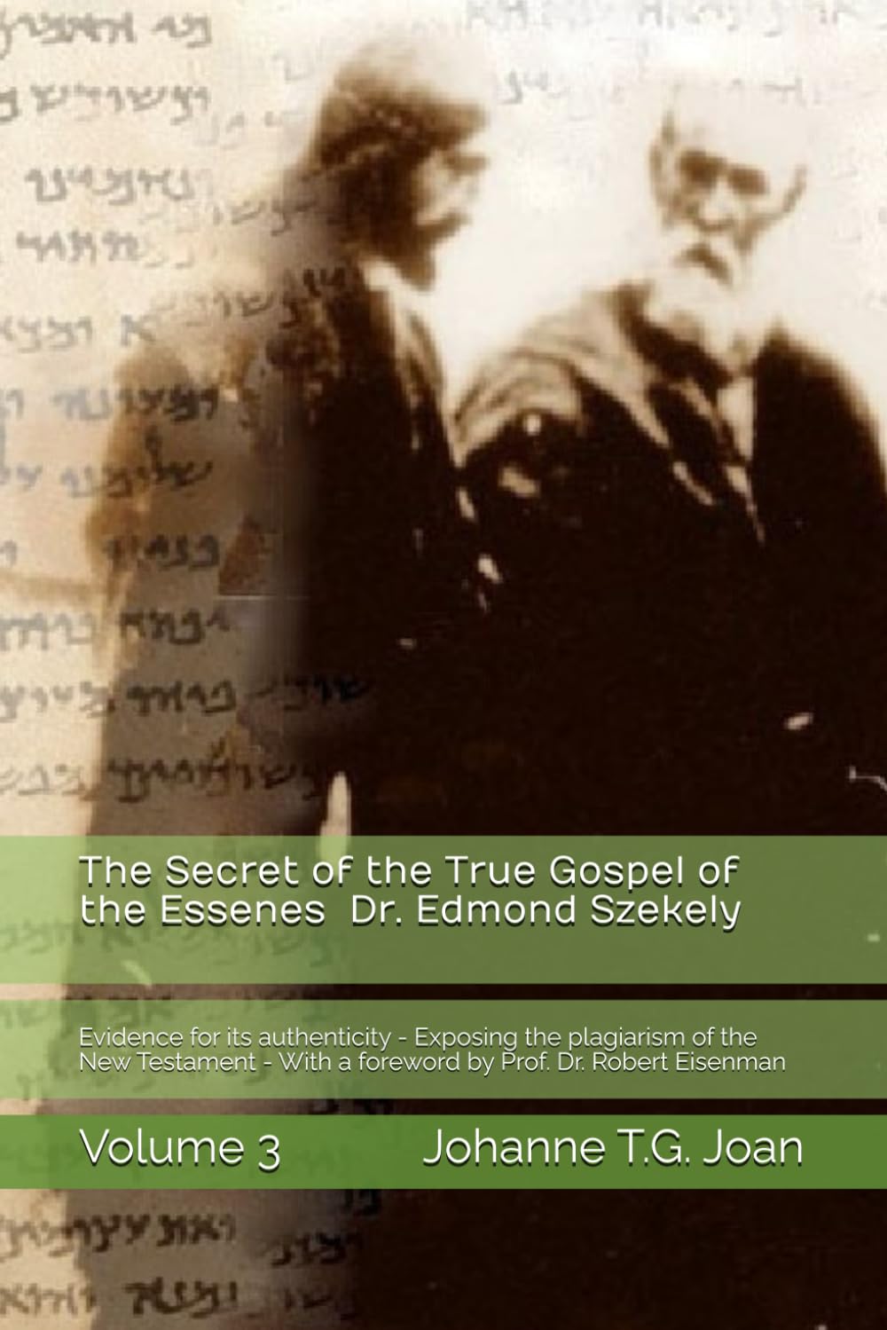 The Secret of the True Gospel of the Essenes by Dr. Edmond Szekely Volume 3: Evidence for its authenticity - Exposing the plagiarism of the New ... a