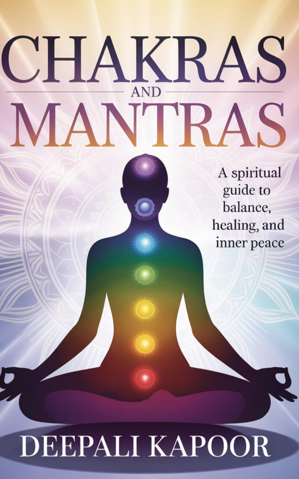 CHAKRAS AND MANTRAS: A Spiritual Guide to Balance, Healing, and Inner Peace