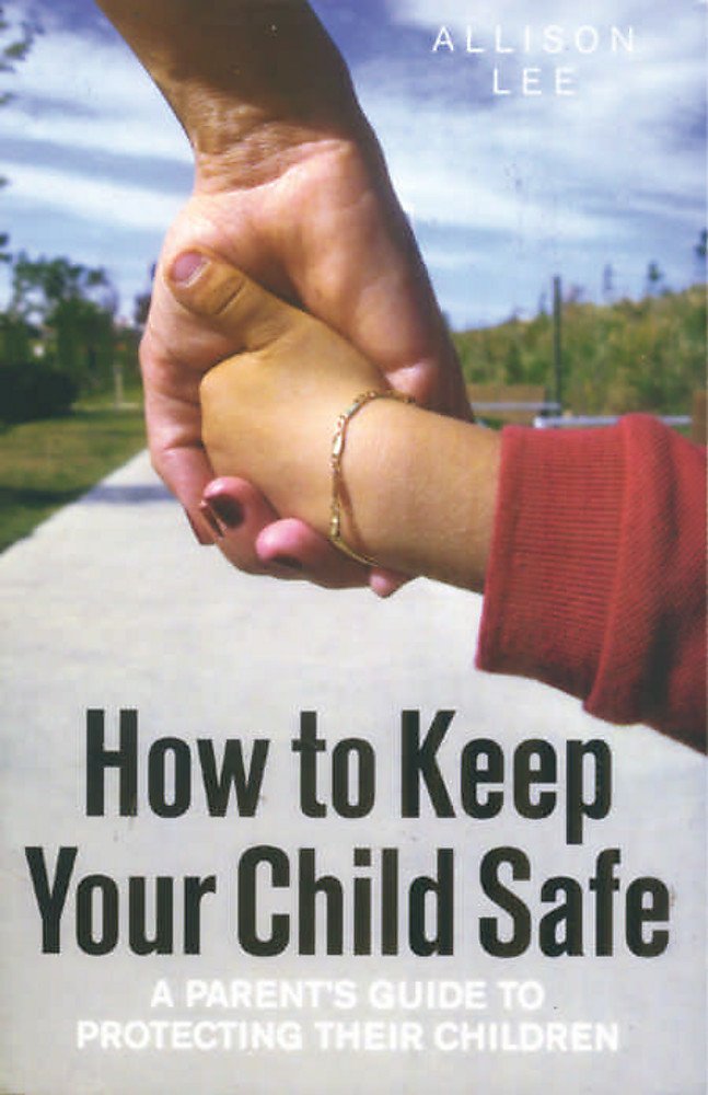 How to Keep Your Child Safe: A Parent's Guide to Protecting their Children