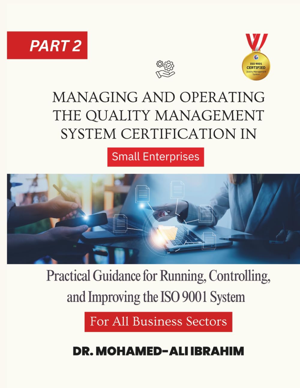 Managing and Operating the Quality Management System in Certification For All Business Sectors: Practical Guidance for Running, Controlling, and ... SMALL ENTERPRISES BOOKS FOR ALL BUSINESSES)