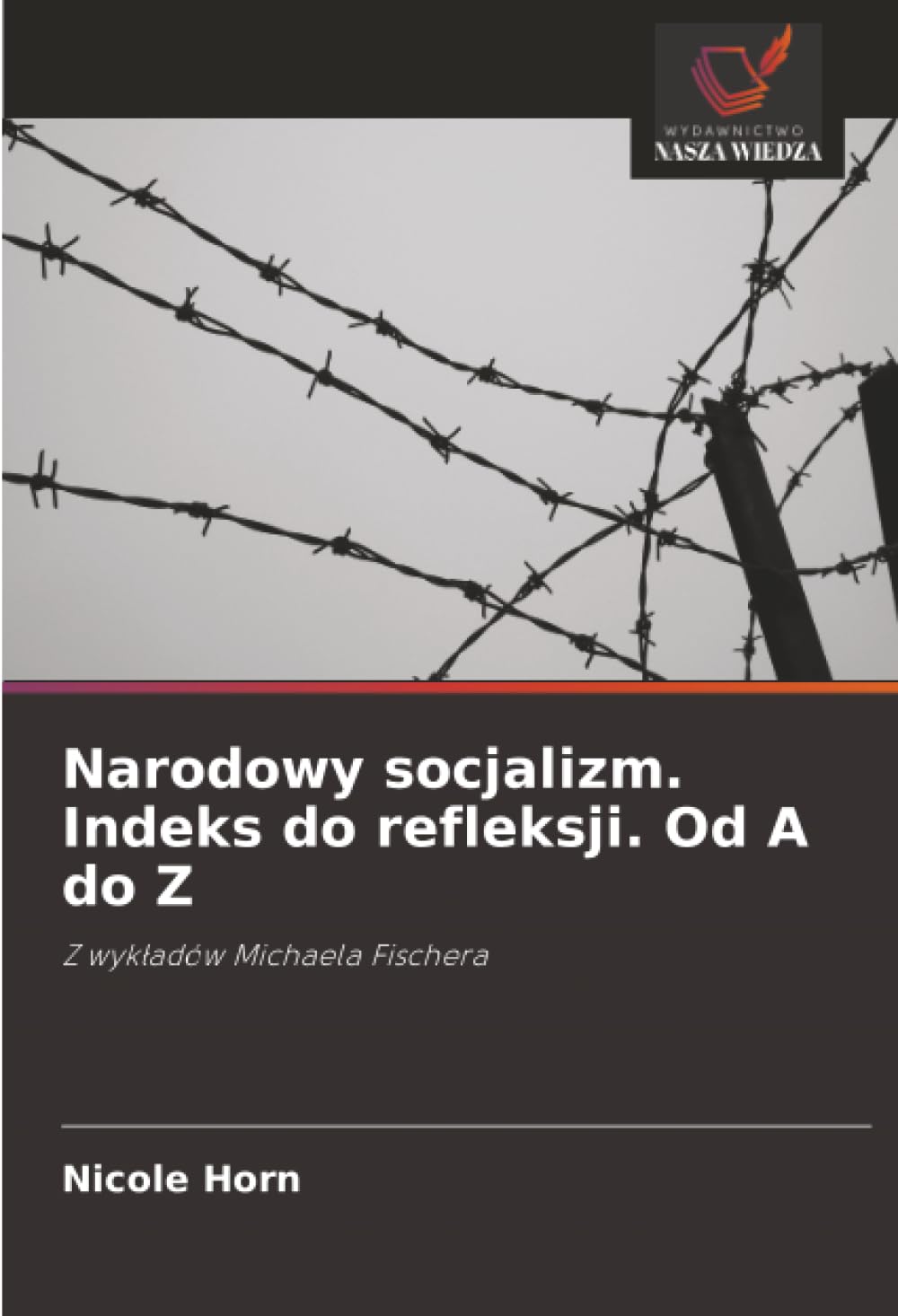 Narodowy socjalizm. Indeks do refleksji. Od A do Z: Z wyk¿adów Michaela Fischera