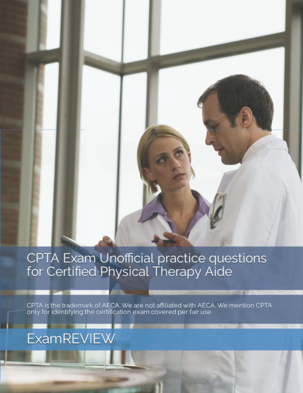 CPTA Exam Unofficial practice questions for Certified Physical Therapy Aide: CPTA is the trademark of AECA. We are not affiliated with AECA. We ... covered per fair use. (ExamREVIEW MEDICAL)